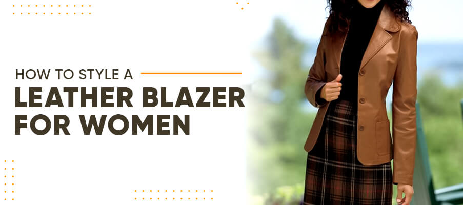 How to Style a Leather Blazer for Women Fashion Inspiration and Tips